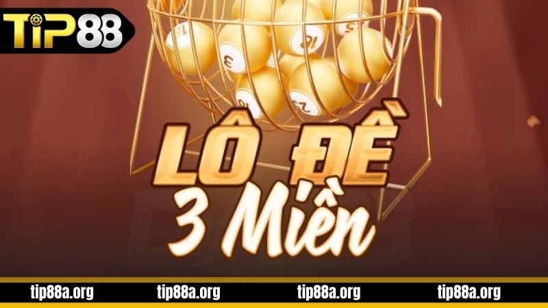 Tìm hiểu về lô đề 3 miền TIP88 hiện nay